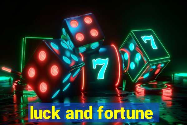 luck and fortune