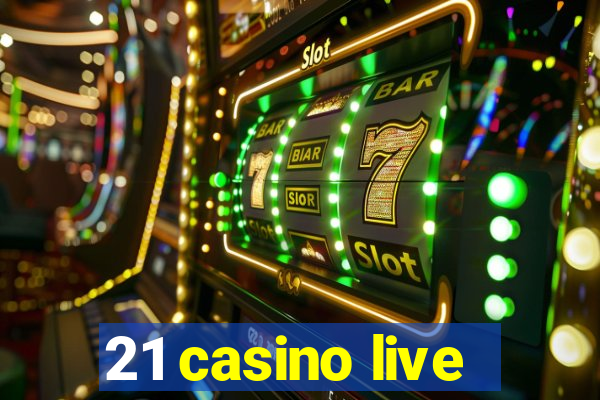 21 casino live