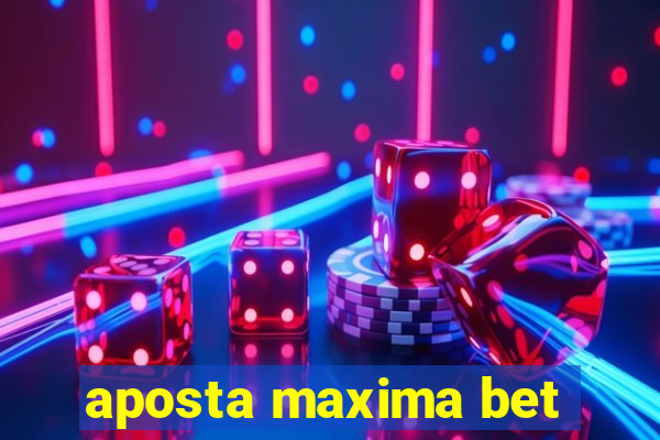 aposta maxima bet