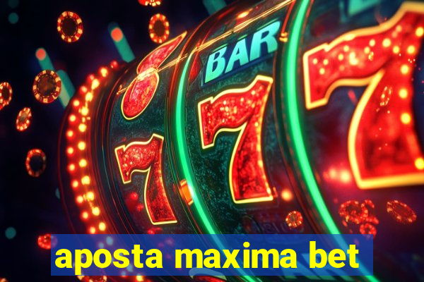 aposta maxima bet