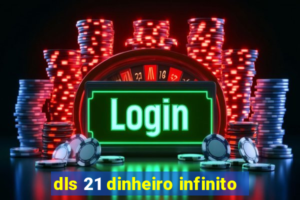 dls 21 dinheiro infinito