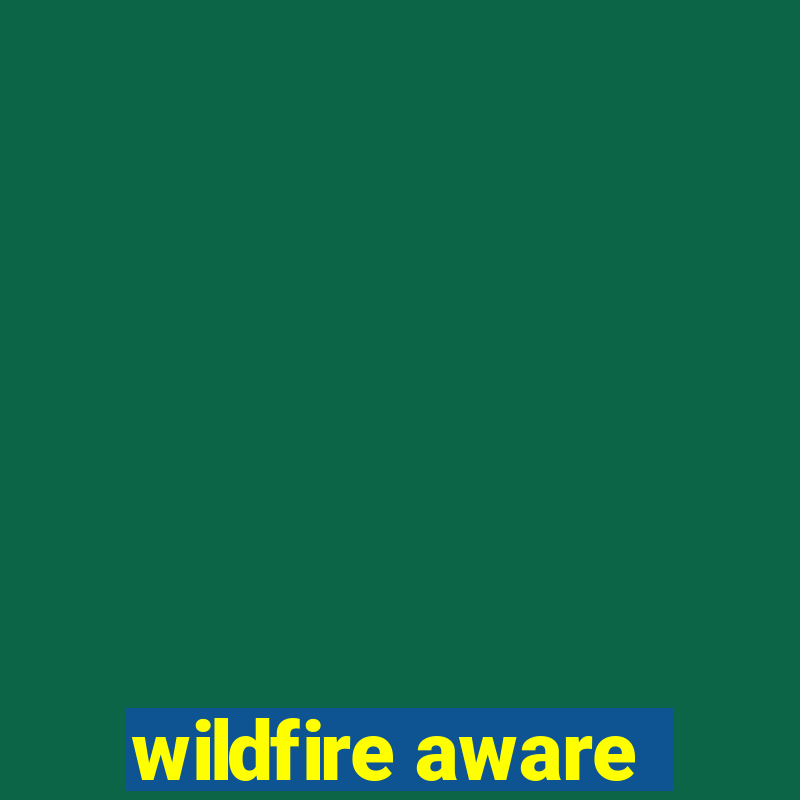 wildfire aware