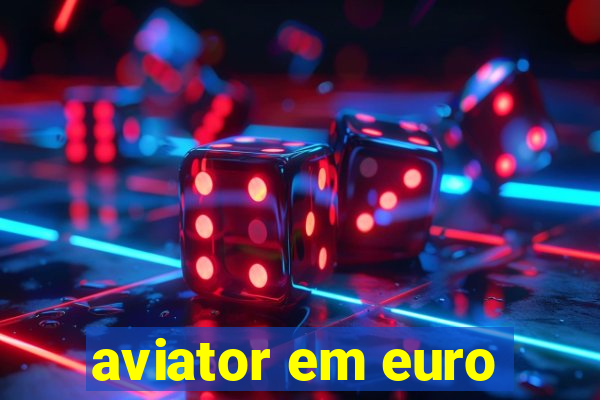 aviator em euro