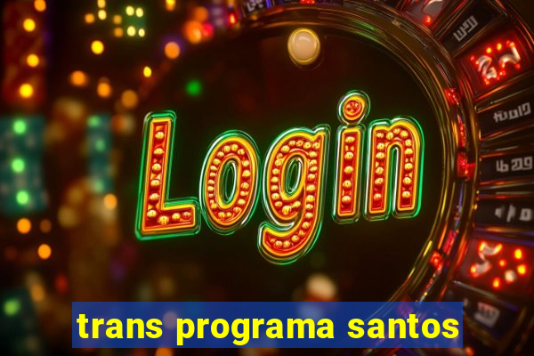 trans programa santos