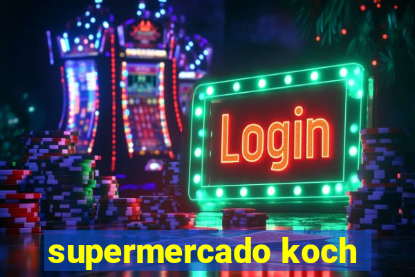 supermercado koch