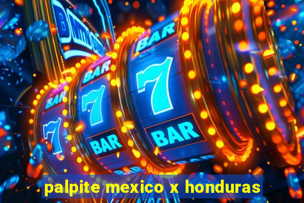 palpite mexico x honduras