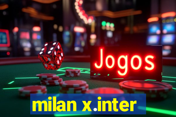 milan x.inter