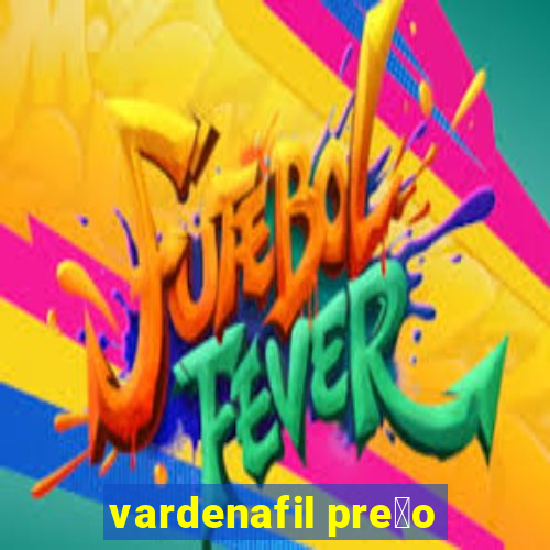 vardenafil pre莽o