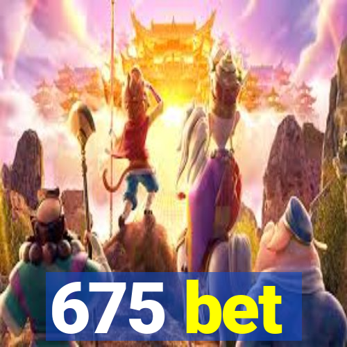 675 bet