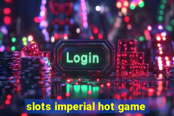 slots imperial hot game