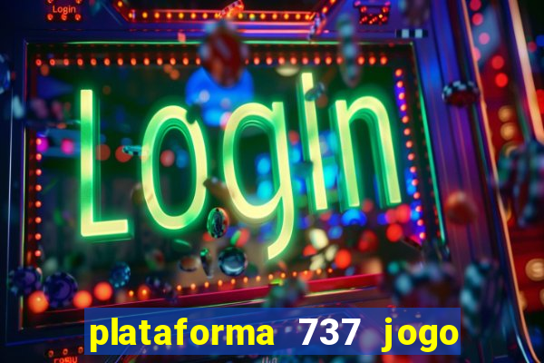 plataforma 737 jogo é confiável