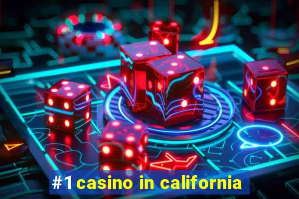 #1 casino in california