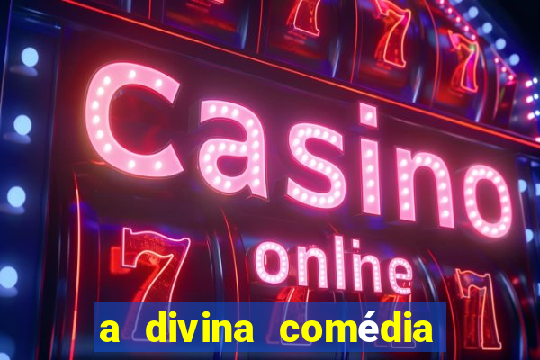 a divina comédia editora 34