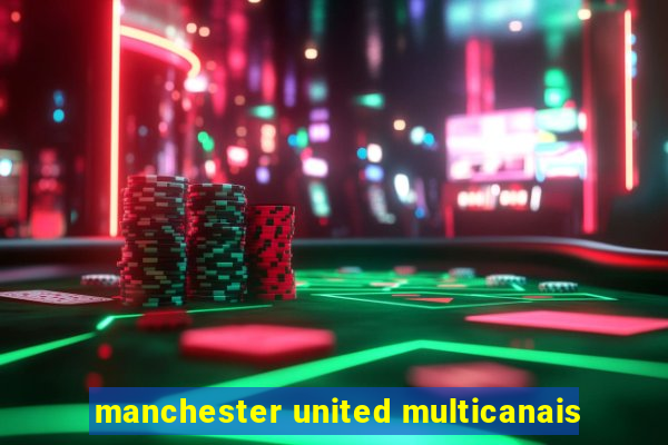 manchester united multicanais