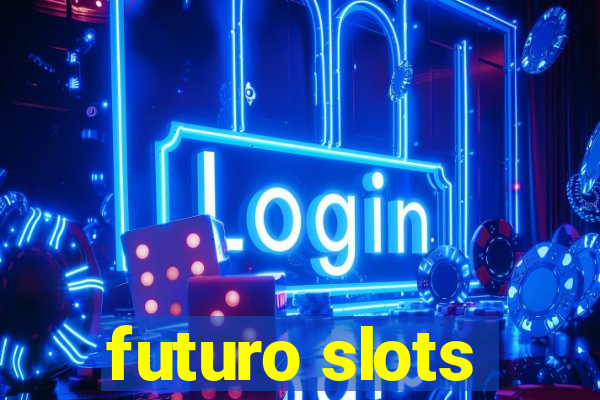 futuro slots