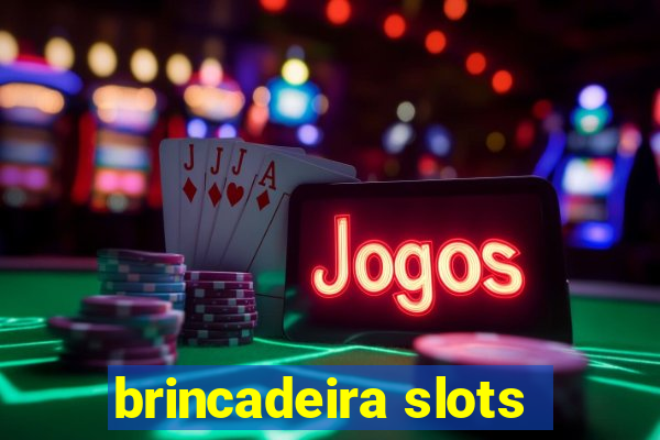 brincadeira slots