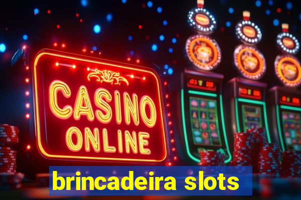 brincadeira slots