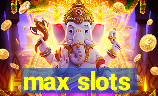 max slots