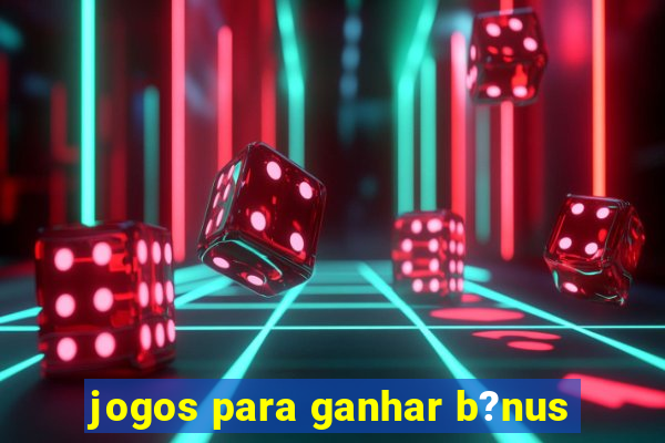 jogos para ganhar b?nus