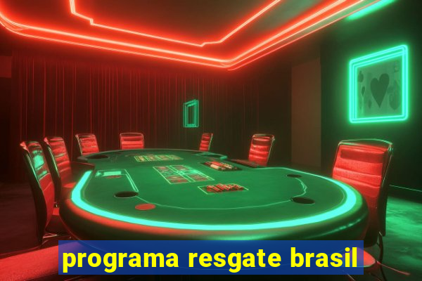 programa resgate brasil