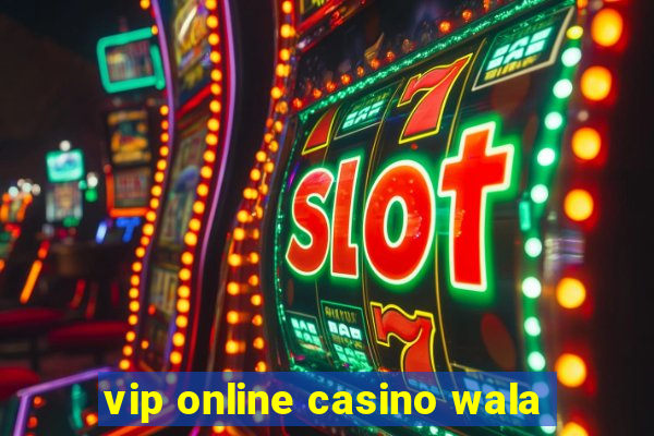 vip online casino wala