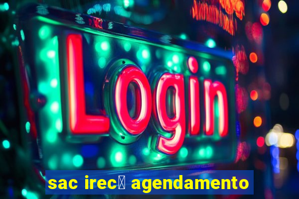 sac irec锚 agendamento