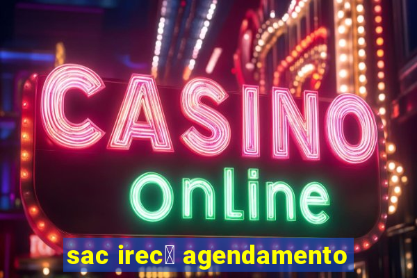 sac irec锚 agendamento