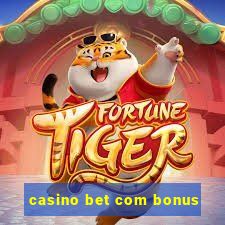 casino bet com bonus