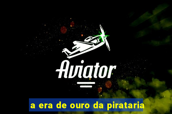 a era de ouro da pirataria