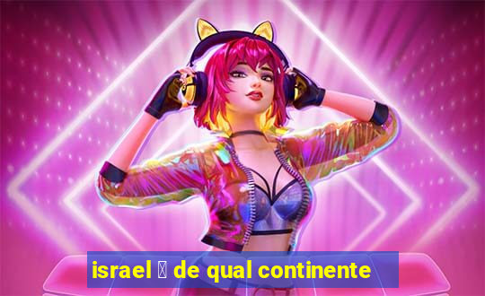 israel 茅 de qual continente