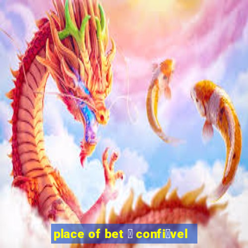 place of bet 茅 confi谩vel