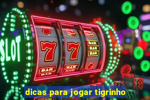 dicas para jogar tigrinho