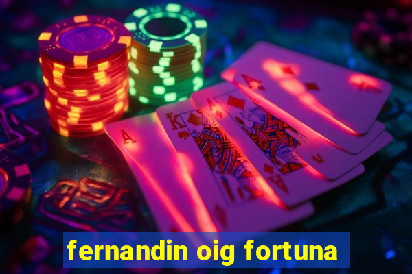 fernandin oig fortuna