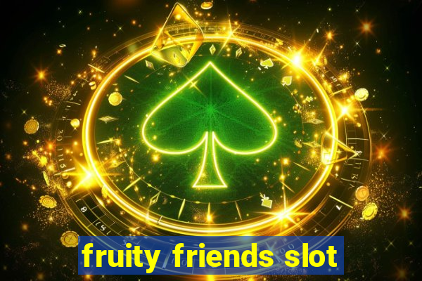 fruity friends slot