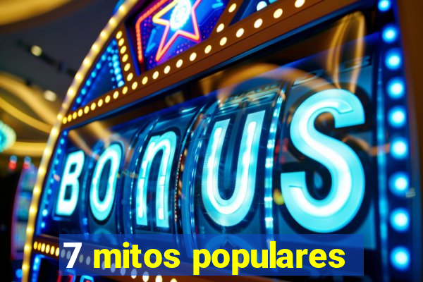 7 mitos populares