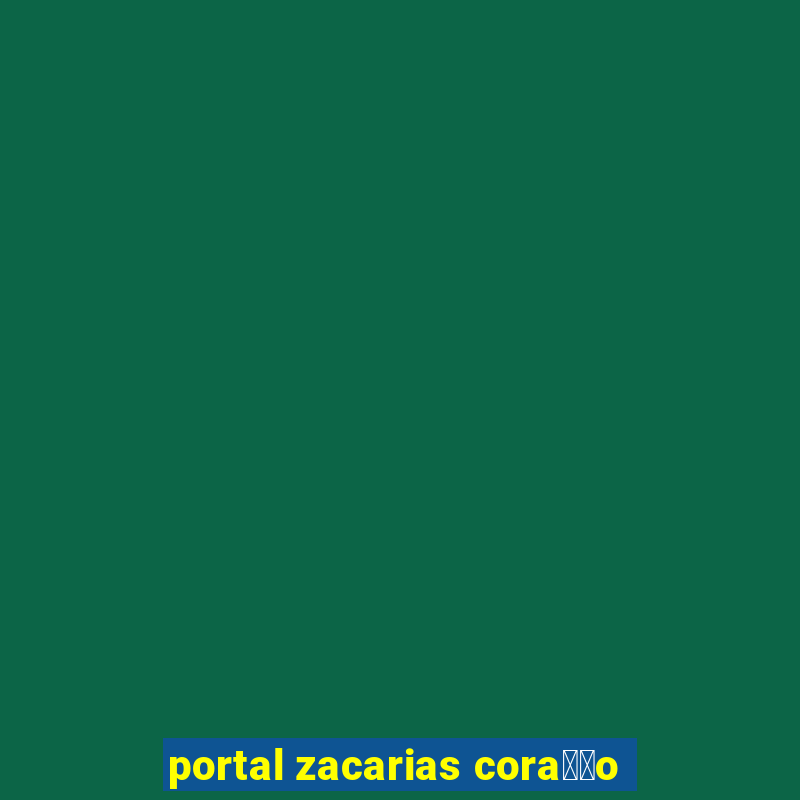 portal zacarias cora莽茫o