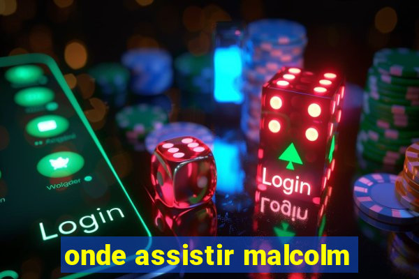 onde assistir malcolm