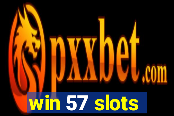 win 57 slots