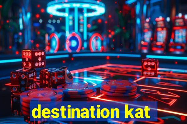 destination kat