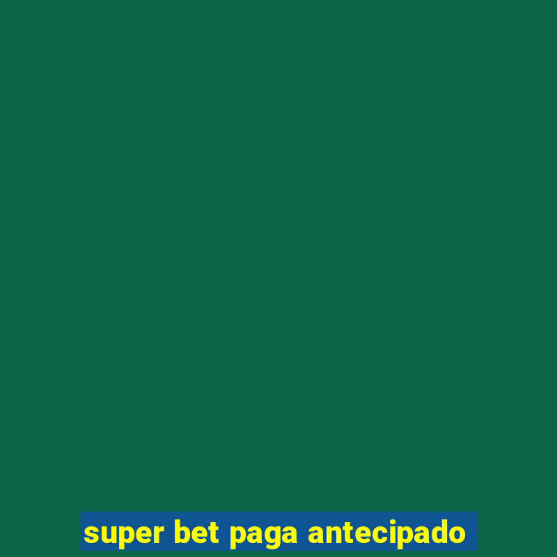 super bet paga antecipado