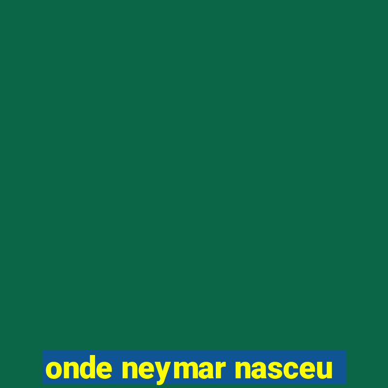 onde neymar nasceu