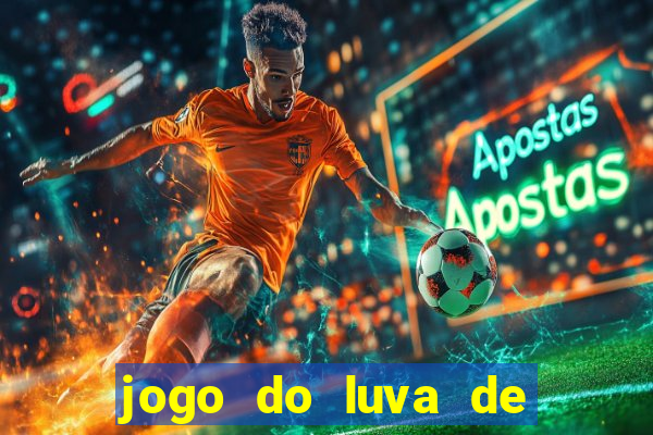 jogo do luva de pedreiro aposta