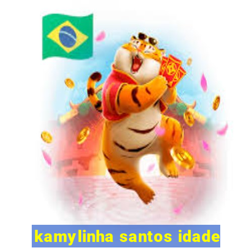 kamylinha santos idade