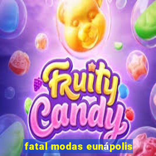 fatal modas eunápolis