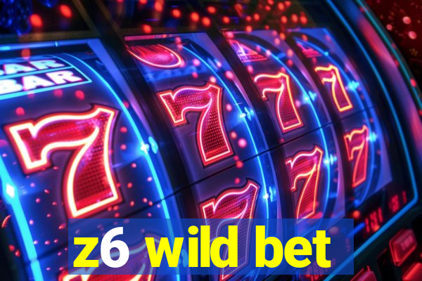 z6 wild bet