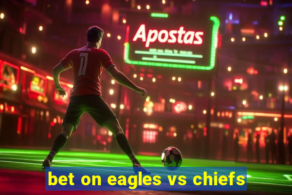 bet on eagles vs chiefs