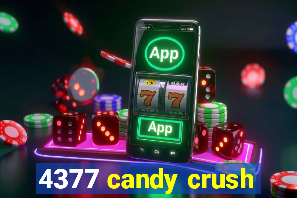 4377 candy crush