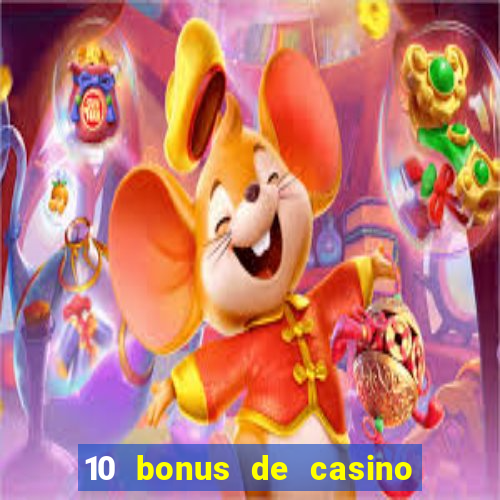 10 bonus de casino gratuits sans dép?t