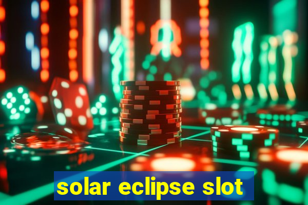 solar eclipse slot