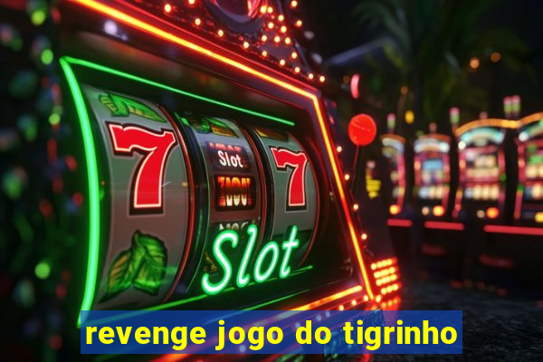 revenge jogo do tigrinho